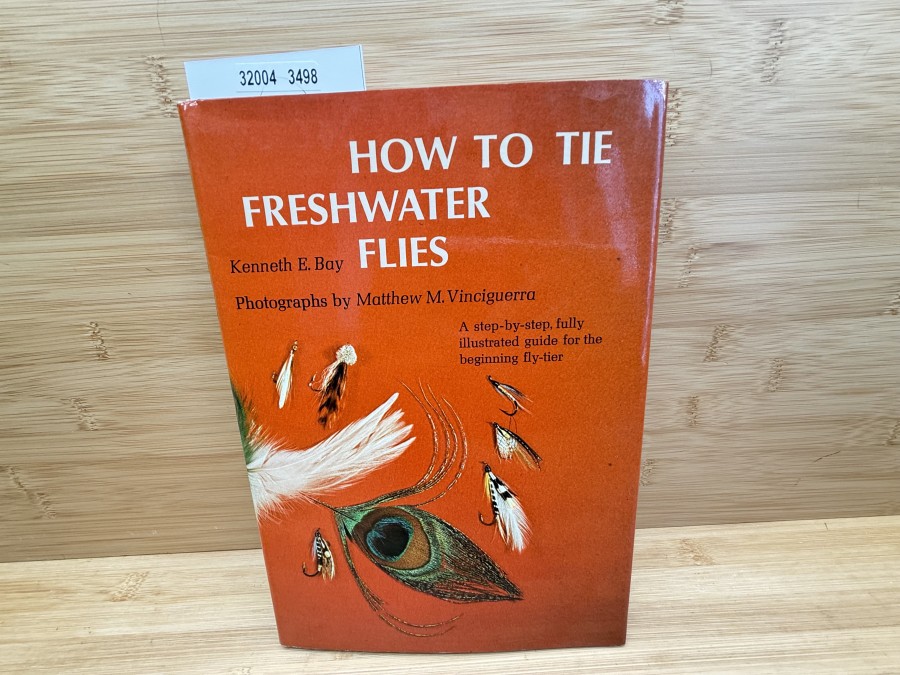 How to tie Freshwater Flies, Kenneth E. Bay, Photographs by Matthew M. Vinciguerra,