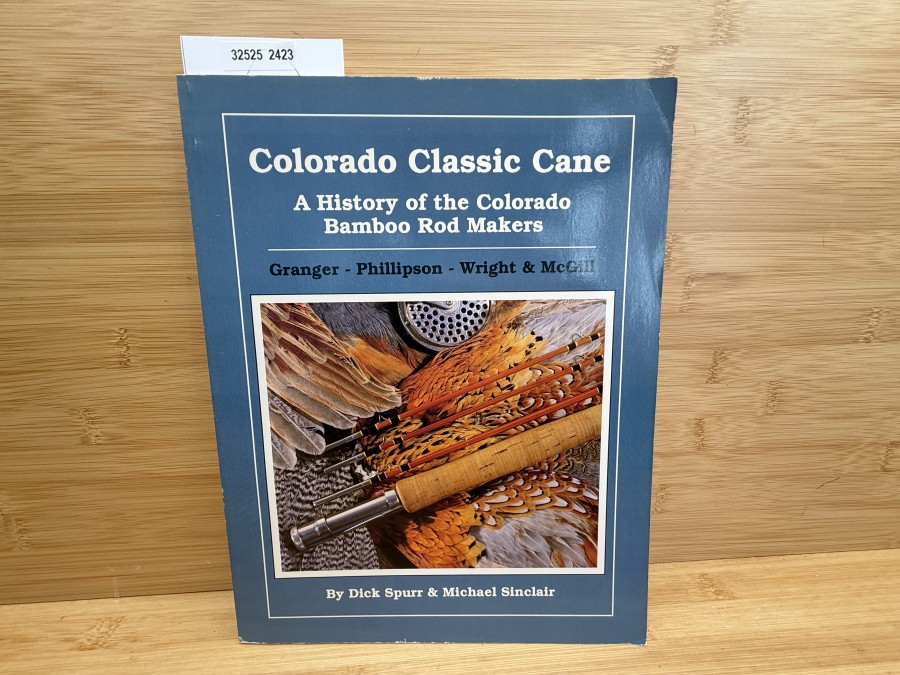 Colorado Classic Cane, Dick Spurr & Michael Sinclair, A History of the Colorado Bamboo Rod Makers, Granger, Phillipson, Wright& McGill, 1991