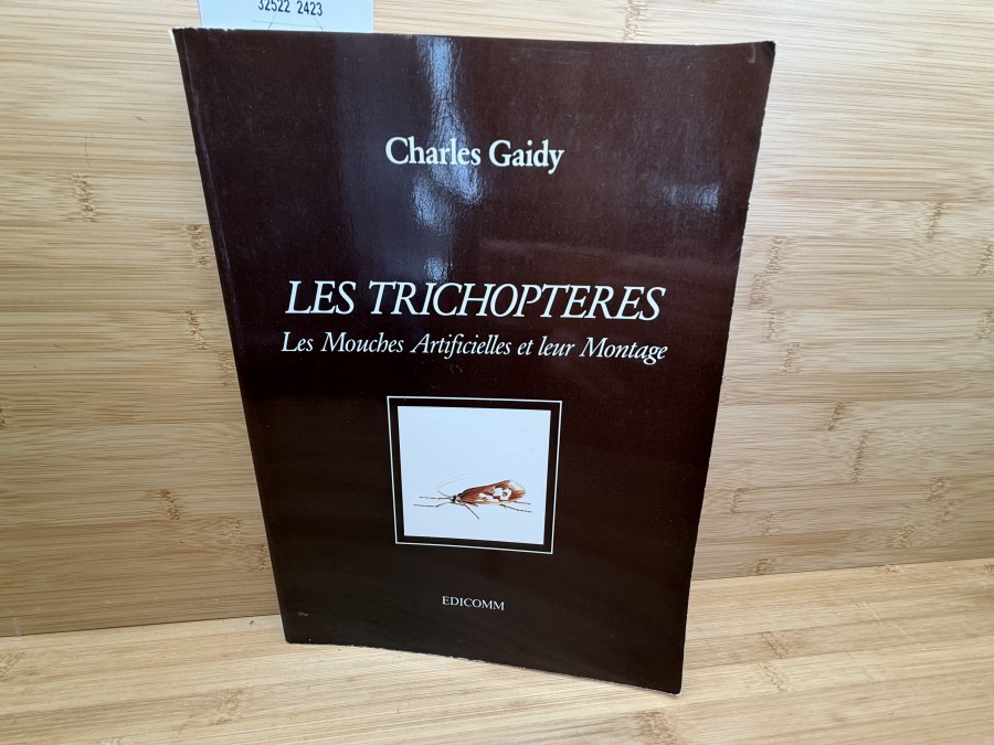 Les Trichopteres, Charles Gaidy, Les Mouches Artificielles et lear Montage, Numérotée DE 001 á 200, Exemplare No 187