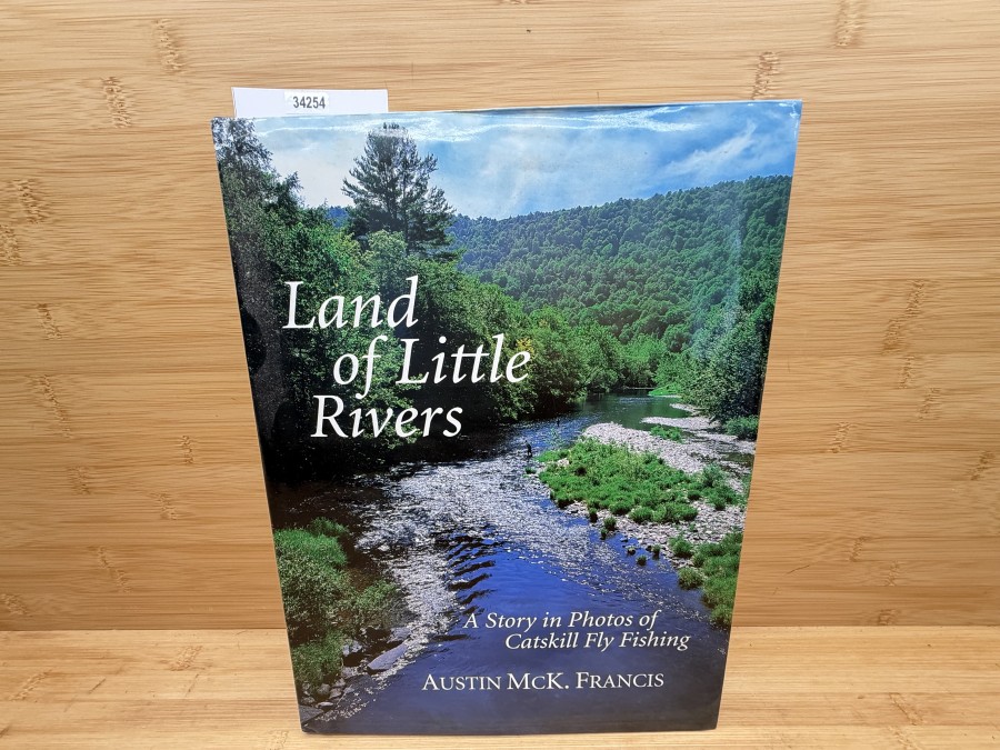 Land of Little Rivers, A Story in Photos of Catskill Fly Fishing, Austin McK Francis, 1999