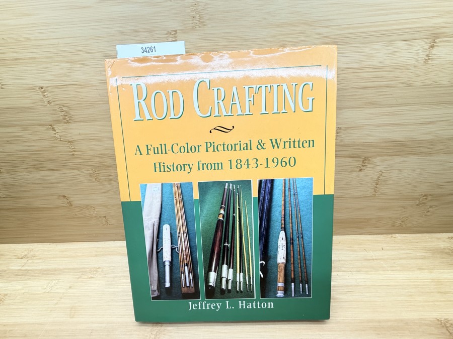 Rod Crafting  a full-color pictorial & written History, 1848 - 1960, Jeffrey L. Hatton, 2005